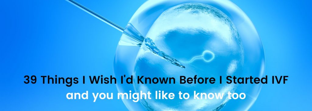 39 things I wish I'd known before I started IVF